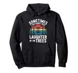 Sometimes I Can Almost Hear the Laughter of the Trees Pullover Hoodie