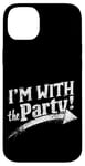 iPhone 14 Plus I'M WITH The Party! Party Case