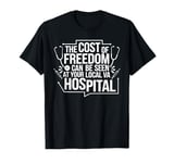 The Cost Of Freedom Can Be Seen At Your Local VA Hospital T-Shirt