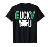 Irish Lucky You Offensive Rude Joke Funny St. Patrick's Day T-Shirt