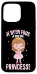 Coque pour iPhone 15 Pro Max Je M'en Fous Je Suis Une Princesse Femme Fille Enfant