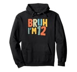 Bruh I'm 12 Year Old Bday It's My 12th Birthday Boys Girls Pullover Hoodie