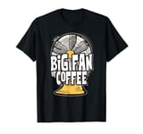 Big Fan Of Coffee Coffee Pun Design Funny Humor T-Shirt