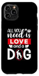 iPhone 11 Pro All You Need Is Love And A Dog Funny Valentine's Day Case