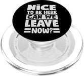 Nice To Be Here - Can We Leave Now? PopSockets PopGrip for MagSafe