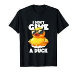 I Don't Give A Duck Lover Funny Duck Owner Rude I Love Duck T-Shirt