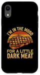 iPhone XR I’m In The Mood For A Little Dark Meat Funny Grill Memes Case