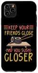 iPhone 11 Pro Max Keep Your Friends Close And Your Sushi Closer Kawaii Sushi Case