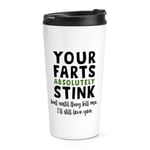 Your Farts Absolutely Stink Kill Me I'll Love You Travel Mug Cup Valentines Joke