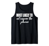 Most likely to never answer the phone match family reunion Tank Top