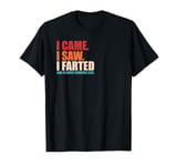 I Came I Saw I Farted And Blamed Someone Else Funny Retro T-Shirt