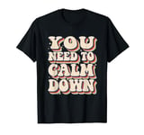 You Need To Calm Down T-shirt design ideas funny women T-Shirt