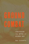 Ground Combat  Puncturing the Myths of Modern War