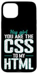 iPhone 15 Plus Hey Girl, You Are the CSS to My HTML Case