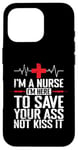 iPhone 16 Pro I'm a Nurse I'm here to save your Ass not to kiss it Case