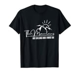 The Mountains Are Calling And I Must Go Adventurer T-Shirt