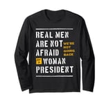 Real Men Are Not Afraid of a Woman President Long Sleeve T-Shirt