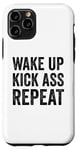 iPhone 11 Pro Wake Up Kick Ass Repeat Sign Saying Wake Up Kick Ass Repeat Case