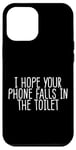 Coque pour iPhone 12 Pro Max I Hope Your Phone Falls In The Toilet Humour sarcastique