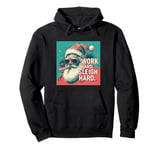 Funny Santa Work Hard Sleigh Hard Sleigher Christmas Cigar Pullover Hoodie