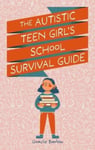 The Autistic Teen Girl&#039;s School Survival Guide