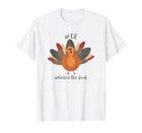 Funny Turkey WTF Where's The Food Thanksgiving Dinner T-Shirt