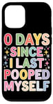 Coque pour iPhone 12/12 Pro 0 Days Since I Last Pooped Myself Funny Bathroom Blague