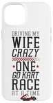 iPhone 15 Plus Go Kart Racing Wife Husband Vintage Driving My Wife Crazy Case