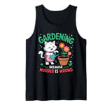 Gardening Because Murder Is Wrong Cat Gardening Gardener Tank Top