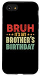 iPhone SE (2020) / 7 / 8 Bruh It's My Brother's Birthday Funny Sisters Brothers Case