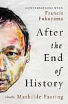 After the End of History  Conversations with Francis Fukuyama