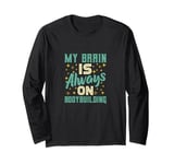 My Brain Is Always On Bodybuilding Knowledge Long Sleeve T-Shirt