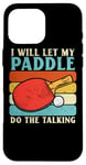 Coque pour iPhone 16 Pro Max I Will Let My Paddle Do The Talking Ping Pong Table Tennis