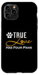 iPhone 11 Pro True Love Has Four Paws Funny Dogs Cats Valentine Case