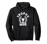 Funny Trophy Wife and Proud Husband Married Man and Woman Pullover Hoodie