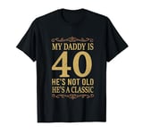 My Daddy Is 40 He's Not Old Classic Vintage 40 Years Dad T-Shirt