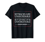 Setbacks Are Unavoidable But Giving Up Is Unforgivable T-Shirt