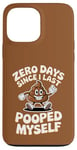 Coque pour iPhone 13 Pro Max Zero Days Since I Last Pooped Myself Blague et jeu de mots drôles