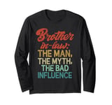 The Man the Myth the bad Influence Brother in Law Long Sleeve T-Shirt