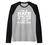 Funny I'm A Math Teacher Of Course I Have Problems Men Women Raglan Baseball Tee