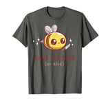 Save The Bees( Or Else) Shirt For Yellow Bees Funny Tee T-Shirt