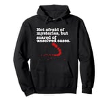 Not afraid of mysteries, but scared of unsolved cases Pullover Hoodie