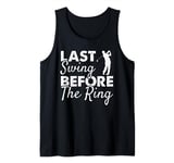 Last Swing Before The Ring - Wedding Party Golf Player Joke Tank Top