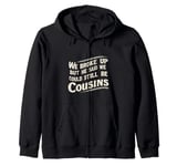 We Broke Up But He Said We Could Still Be Cousins - - --- Zip Hoodie