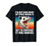 I'm Not Sure What My Spirit Animal Is - It Has Rabies Possum T-Shirt