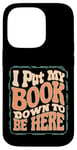 iPhone 14 Pro Groovy I Put My Book Down To Be Here Books Reading Lover Case