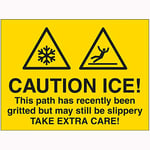 V Safety Caution Ice! This Path Has Recently Been Gritted But May Still Be Slippery Take Extra Care! Sign - 600mm x 450mm - 2mm Rigid Plastic