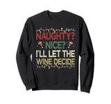 Naughty Nice Ill Let The Wine Decide Christmas Funny X-mas Sweatshirt