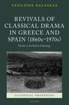 Revivals of Classical Drama in Greece and Spain (1860s–1970s)  Theatre in the Realm of Ideology