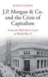 J.P. Morgan &amp; Co. and the Crisis of Capitalism  From the Wall Street Crash to World War II